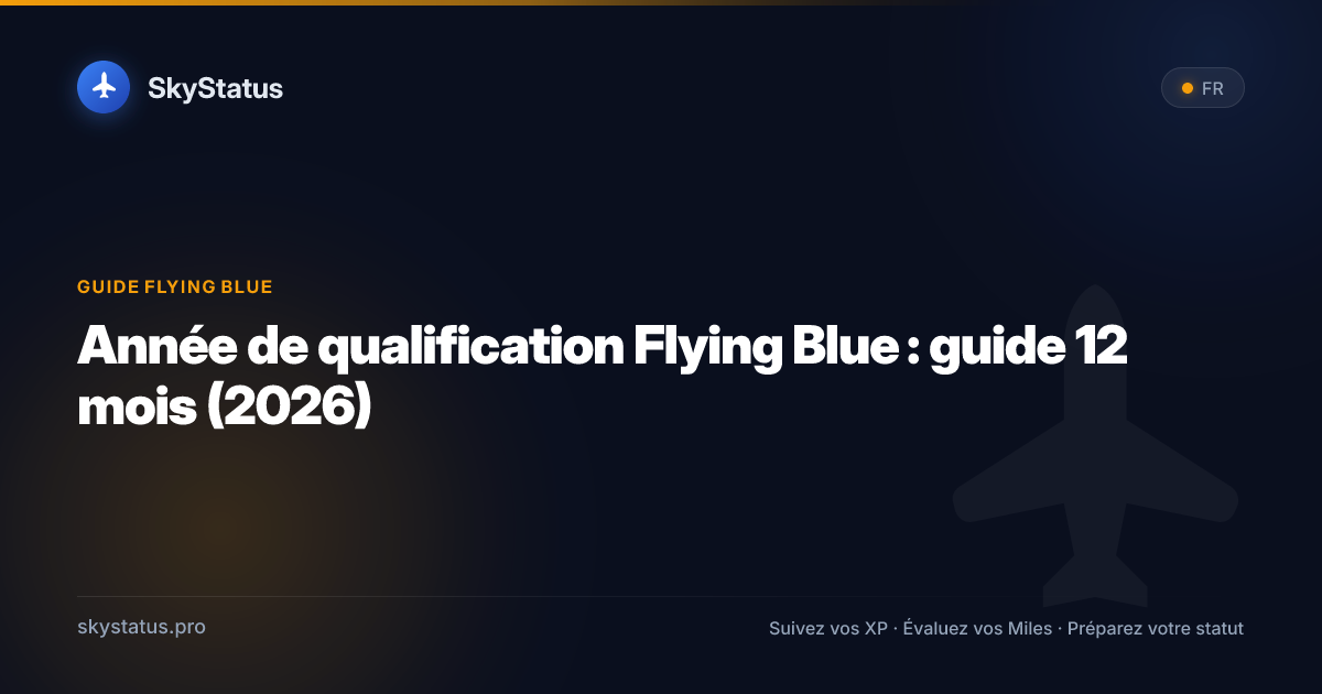 Année de qualification Flying Blue : guide 12 mois (2026)